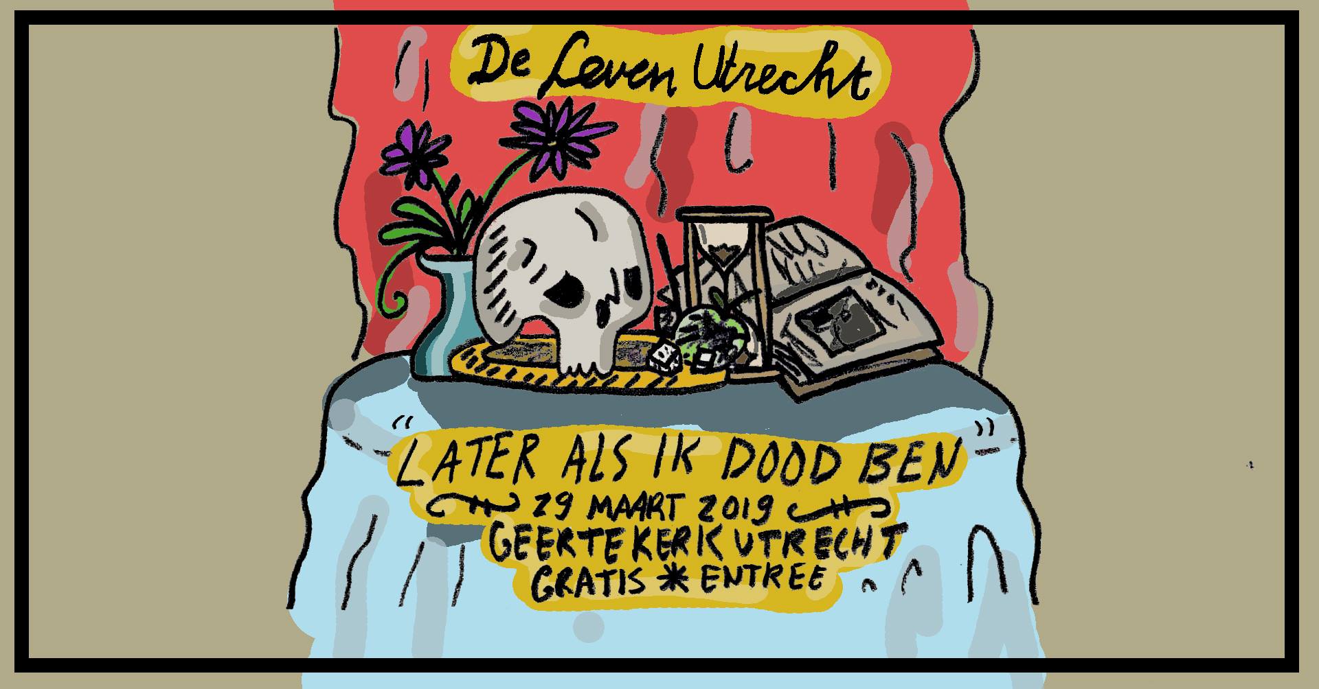 De Leven Utrecht ‘Later als ik dood ben’